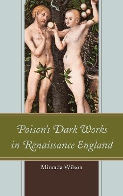 Poison's Dark Works in Renaissance England - Miranda Wilson - cover
