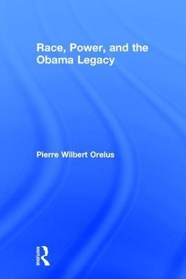 Race, Power, and the Obama Legacy - Pierre Orelus - cover