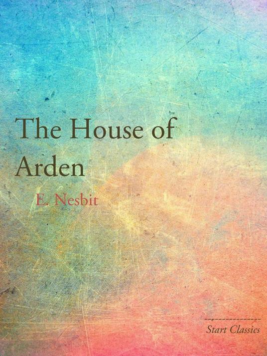 The House of Arden - E. Nesbit - ebook