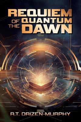 Requiem of the Quantum Dawn - R T Drizen-Murphy - cover