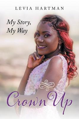 Crown Up: My Story, My Way - Levia Hartman - cover