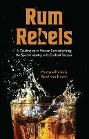 Rum Rebels: A Celebration of Women Revolutionizing the Spirits Industry, with Cocktail Recipes (Bonus cocktail recipes, Feminist gift) - Martyna Halas,Rene van Hoven - cover