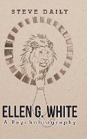 Ellen G. White A Psychobiography - Steve Daily - cover