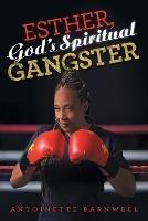 Esther, God's Spiritual Gangster - Antoinette Barnwell - cover