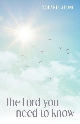 The Lord You Need to Know - Yoland Jeune - cover