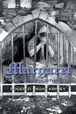 Margaret: The Witch of Northfields - Roger D Hight-Kriney - cover