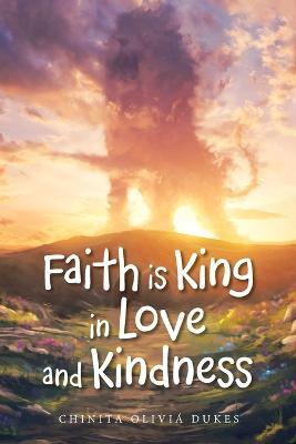 Faith Is King in Love and Kindness - Chinita Oliviá Dukes - cover