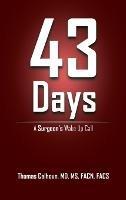 43 Days: A Surgeon's Wake Up Call - Thomas Calhoun Facn Facs - cover