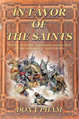 In Favor of the Saints: Living, Standing And Taking Possession of the Kingdom in This Evil Day - Don Upham - cover