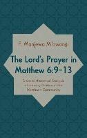 The Lord's Prayer in Matthew 6:9-13: A Socio-Rhetorical Analysis of Identity Politics of the Matthean Community - F Manjewa M'Bwangi - cover