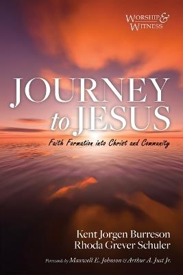 Journey to Jesus: Faith Formation Into Christ and Community - Kent Burreson,Rhoda Grever Schuler - cover