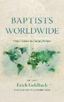 Baptists Worldwide: Origins, Expansions, Emerging Realities - cover