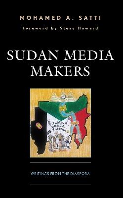 Sudan Media Makers: Writings from the Diaspora - Mohamed A. Satti - cover
