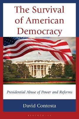 The Survival of American Democracy: Presidential Abuse of Power and Reforms - David Contosta - cover