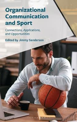Organizational Communication and Sport: Connections, Applications, and Opportunities - cover
