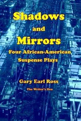 Shadows and Mirrors: Four African-American Suspense Plays - Gary Earl Ross - cover