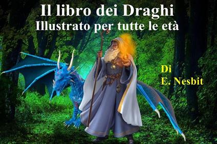 Il libro dei Draghi Illustrato per tutte le età - Kenneth Bostian,E. Nesbit - ebook