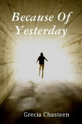 Because Of Yesterday - Grecia Chasteen - cover