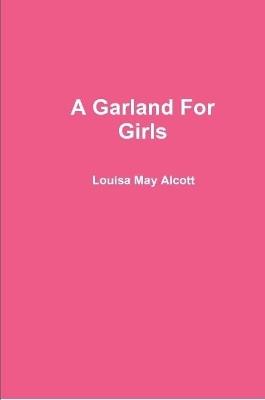 A Garland For Girls - Louisa May Alcott - cover