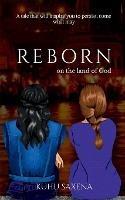 REBORN on the land of God: a tale that will inspire you to persist, come what may - Kuhu Saxena - cover