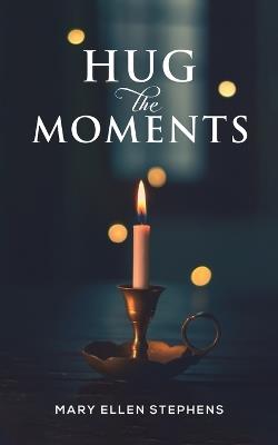 Hug the Moments - Mary Ellen Stephens - cover
