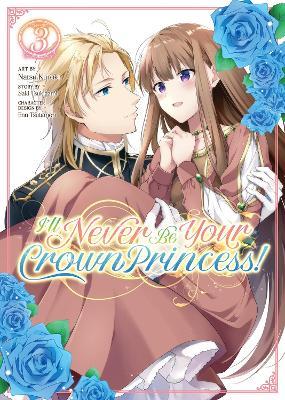 I'll Never Be Your Crown Princess! (Manga) Vol. 3 - Saki Tsukigami - cover