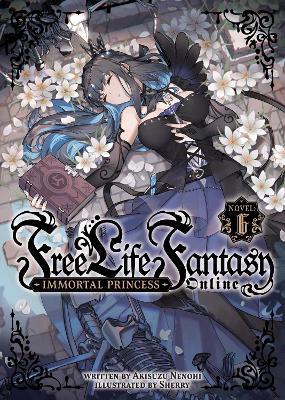 Free Life Fantasy Online: Immortal Princess (Light Novel) Vol. 6 - Akisuzu Nenohi - cover