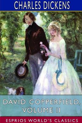 David Copperfield, Volume II (Esprios Classics) - Charles Dickens - cover