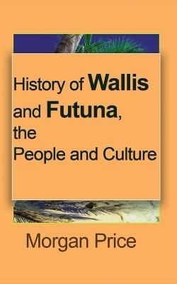 History of Wallis and Futuna, the People and Culture: Information tourism - Morgan Price - cover