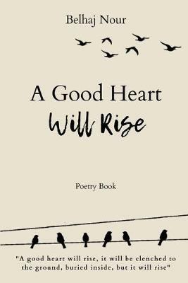 A Good Heart Will Rise - NOUR BELHAJ - cover