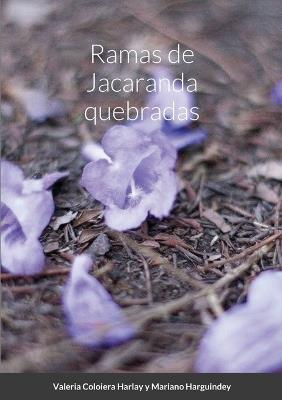 Ramas de Jacaranda quebradas - Valeria Coloiera Harlay,Mariano Harguindey - cover