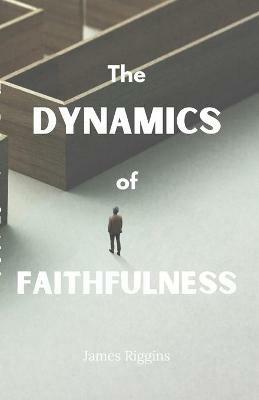 The Dynamics of Faithfulness - James Riggins - cover
