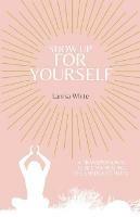Show Up For Yourself: A Transpersonal Guide to Healing the Energetic Body - Larrisa White - cover