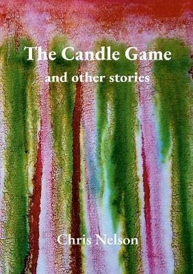 The Candle Game & Other Stories - Chris Nelson - cover