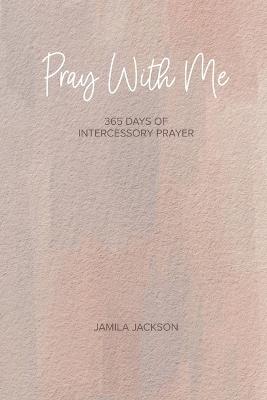 Pray With Me: 365 Days Of Intercessory Prayer - Jamila D Jackson - cover