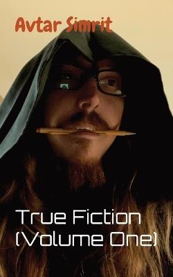 True Fiction (Volume One) - Avtar Simrit - cover