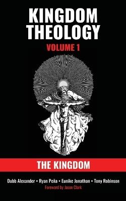 Kingdom Theology: Volume 1: The Kingdom: Volume 1: The Kingdom - Dubb Alexander,Ryan Peña,Eunike Jonathan - cover