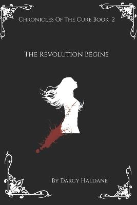 Chronicles Of The Cure Book 2: : The Revolution Begins - Darcy Haldane - cover