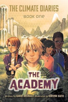 The Climate Diaries: Book One- The Academy - Aaron J Arsenault - cover