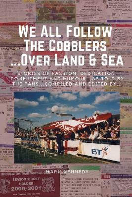 We All Follow The Cobblers... Over Land & Sea - Mark Kennedy - cover