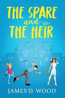 The Spare and The Heir - James D Wood - cover