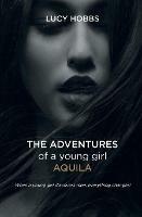 The Adventures of a young girl AQuila - Lucy Hobbs - cover