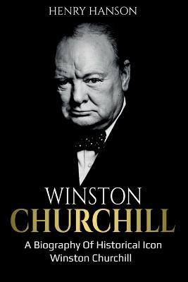 Winston Churchill: A Biography of Historical Icon Winston Churchill - Henry Hanson - cover