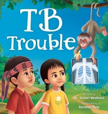 TB Trouble: Yohana and Petrus Beat Tuberculosis Together - Susan Neuhaus - cover