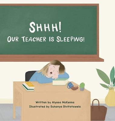 Shhh! Our Teacher is Sleeping! - Alyssa McKenna - cover