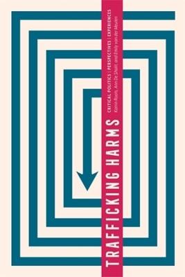 Trafficking Harms: Critical Politics, Perspectives and Experiences - cover