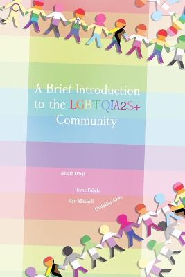 A Brief Introduction To The LGBTQIA2S+ Community - Aleefa Devji,Gullakhta Khan,Irene Falade - cover