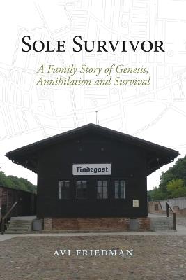 Sole Survivor: A Family Story of Genesis, Annihilation and Survival - Avi Friedman - cover
