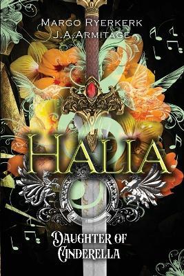 Halia: Daughter of Cinderella - J a Armitage,Margo Ryerkerk - cover