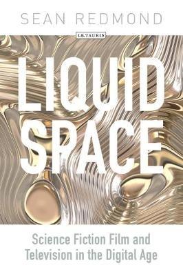 Liquid Space: Science Fiction Film and Television in the Digital Age - Sean Redmond - cover